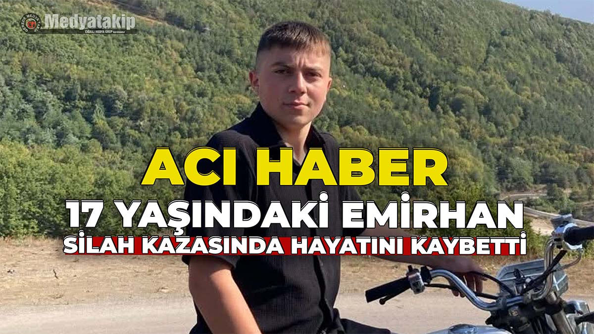 17 Yaşındaki Emirhan Silah Kazasında Hayatını Kaybetti