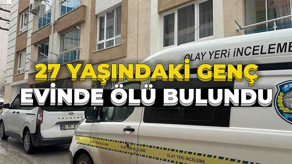 27 Yaşındaki Genç Evinde Ölü Bulundu