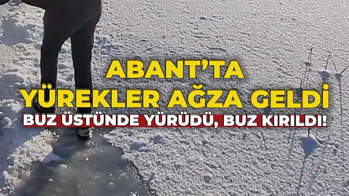 Abant’ta Yürekler Ağza Geldi Buz Üstünde Yürüdü, Buz Kırıldı!