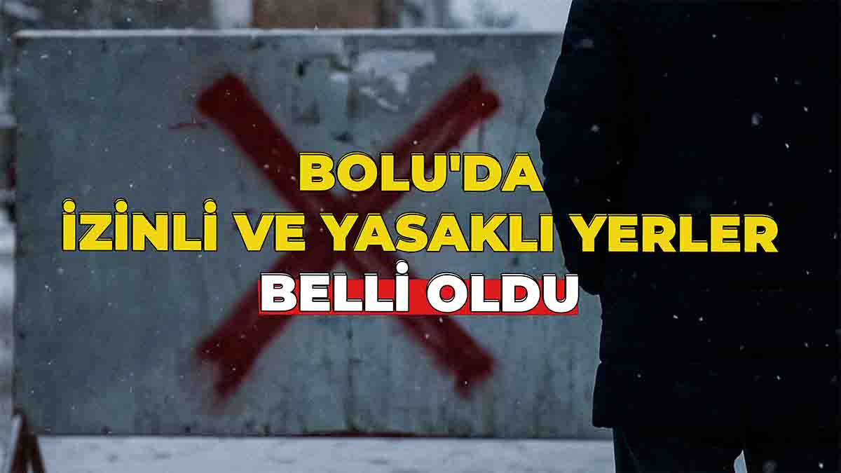 Bolu'da İzinli ve Yasaklı Yerler Belli Oldu