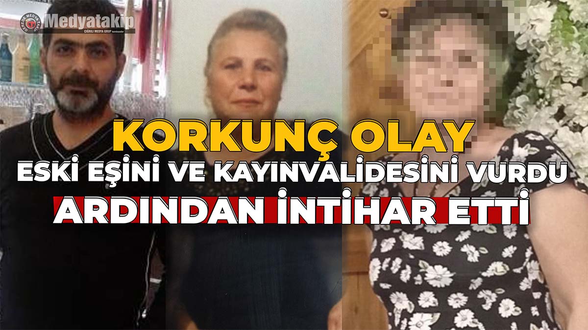 Eski Eşini ve Kayınvalidesini Vurdu Ardından İntihar Etti