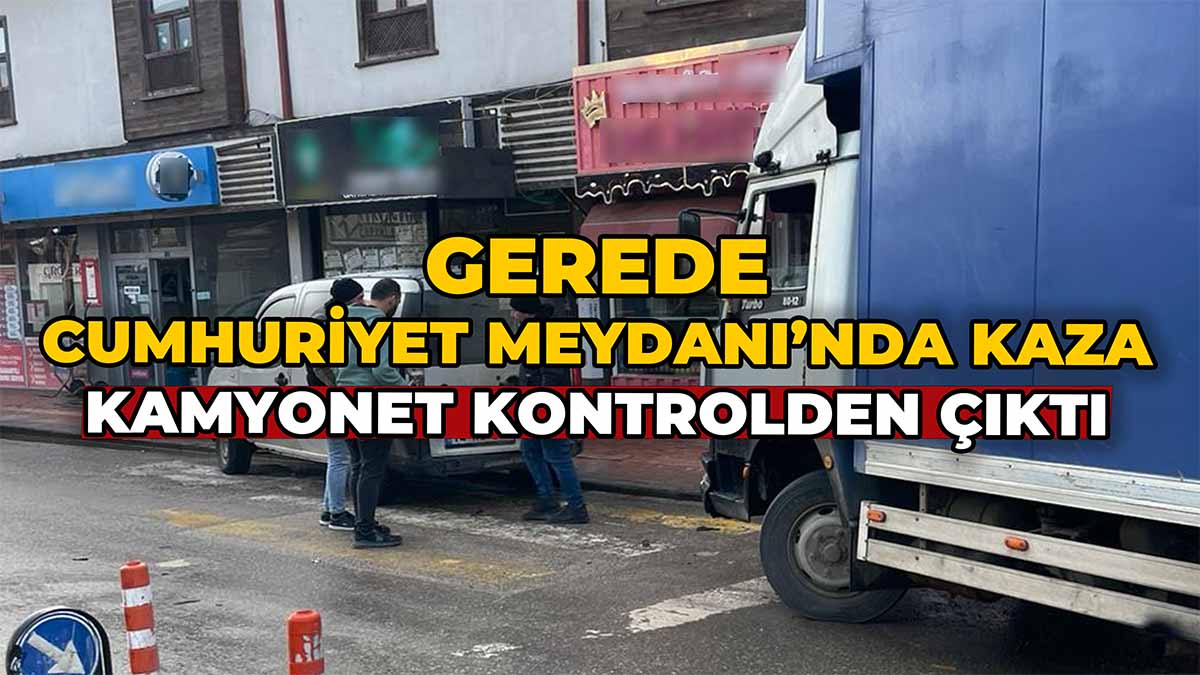 Gerede Cumhuriyet Meydanı’nda Kaza
