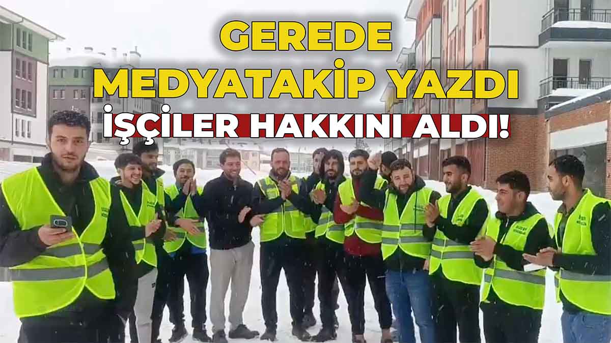Gerede Medyatakip Yazdı, İşçiler Hakkını Aldı!