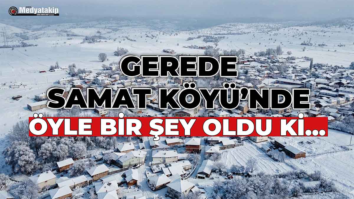 Gerede Samat Köyü’nde Öyle Bir Şey Oldu Ki...3