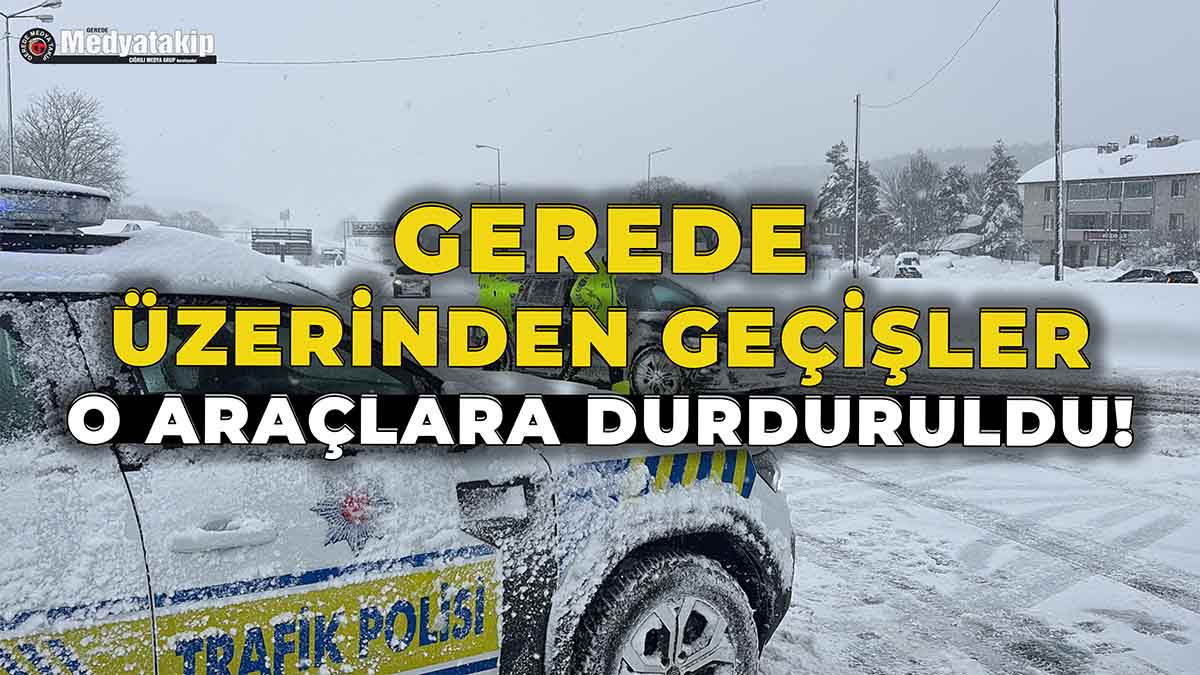 Gerede Üzerinden Geçişler O Araçlara Durduruldu