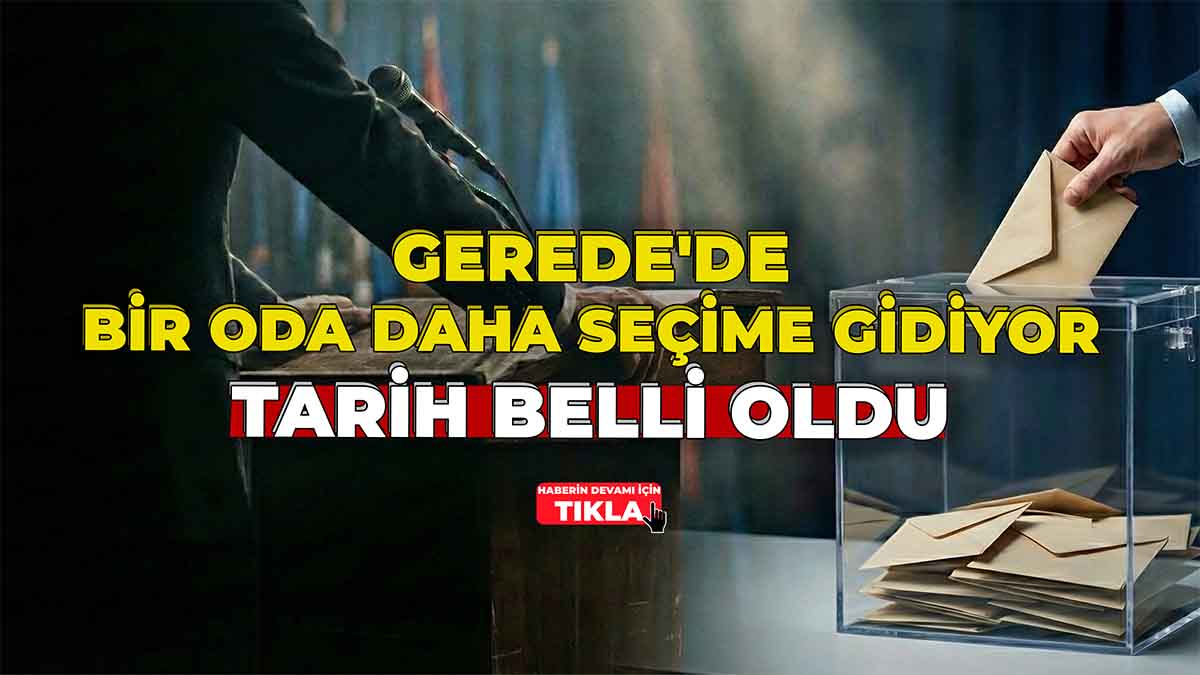 Gerede'de Bir Oda Daha Seçime Gidiyor