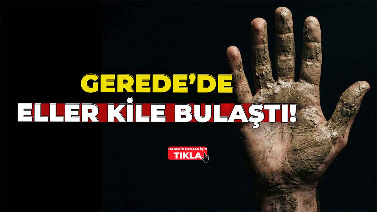 Gerede’de Eller Kile Bulaştı
