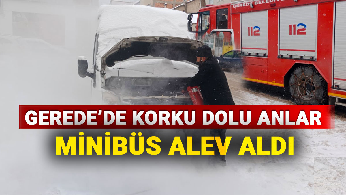 Gerede'de Korku Dolu Anlar, Minibüs Alev Aldı