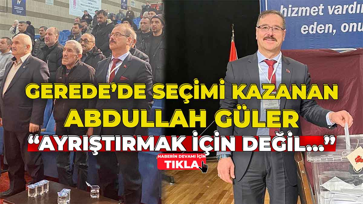 Gerede’de Seçimi Kazanan Abdullah Güler