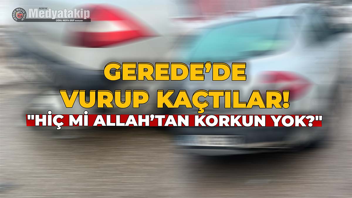 Gerede’de Vurup Kaçtılar