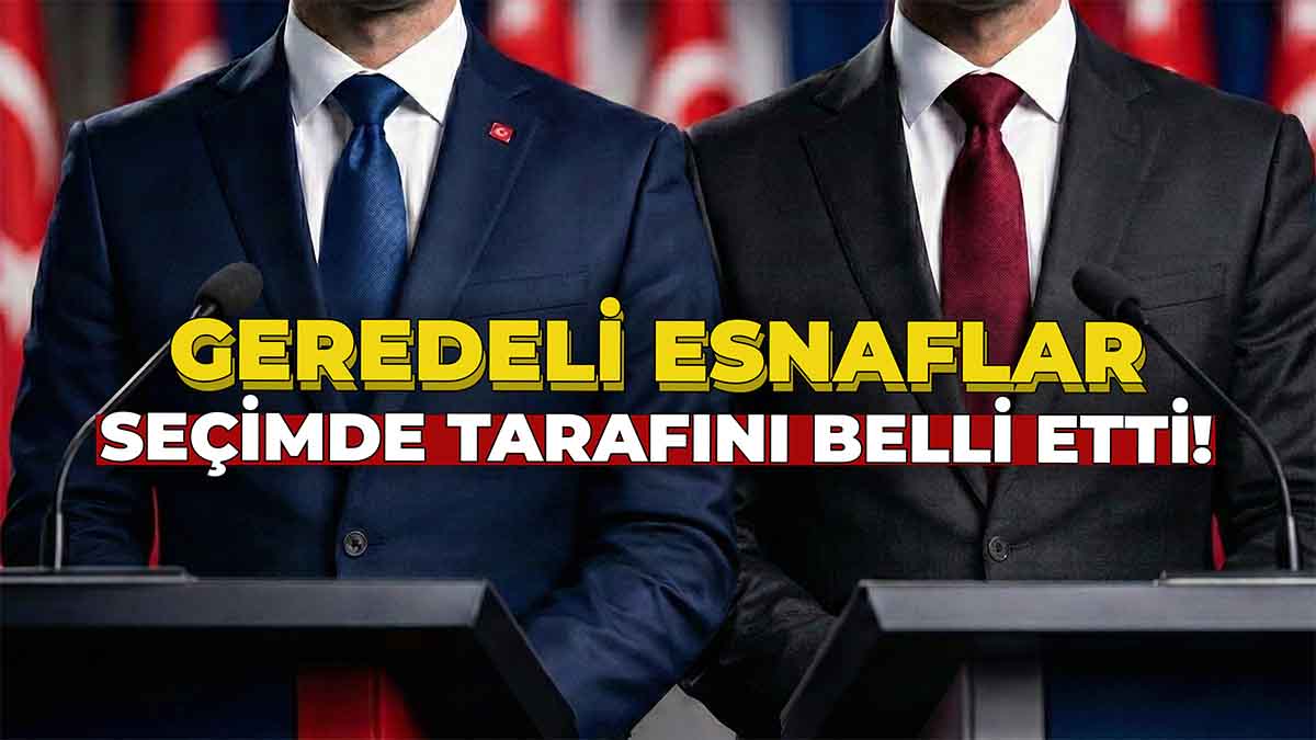 Geredeli Esnaflar Seçimde Tarafını Belli Etti
