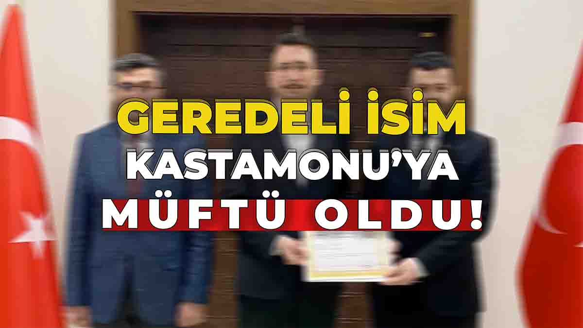 Geredeli İsim Kastamonu’ya Müftü Oldu