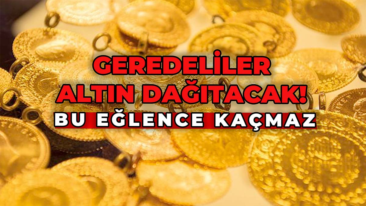 Geredeliler Altın Dağıtacak2