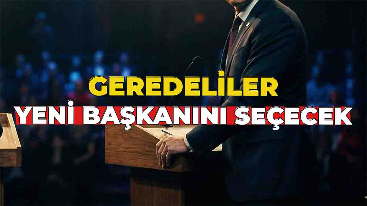 Geredeliler Yeni Ba kan n Se ecek GEREDE MEDYA TAK P Yerel 