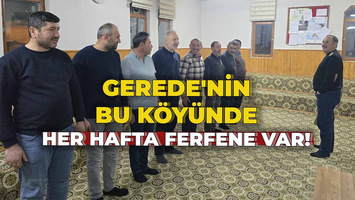 Gerede'nin Bu Köyünde Her Hafta Ferfene Var