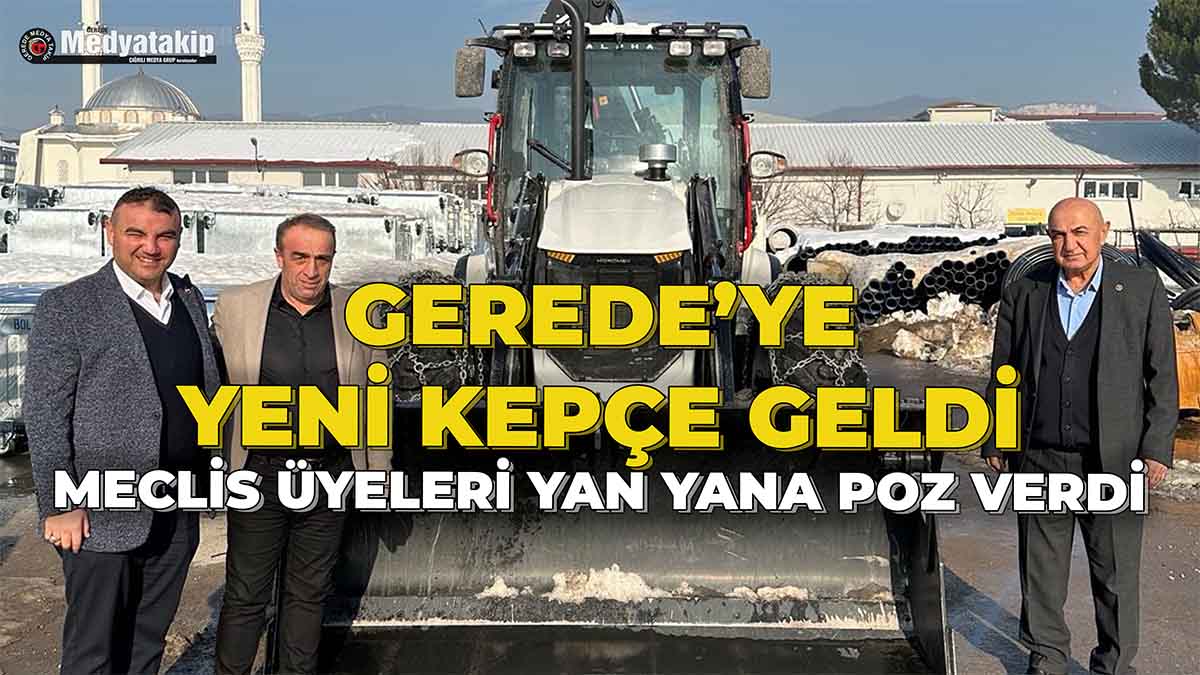 Gerede’ye Yeni Kepçe Geldi