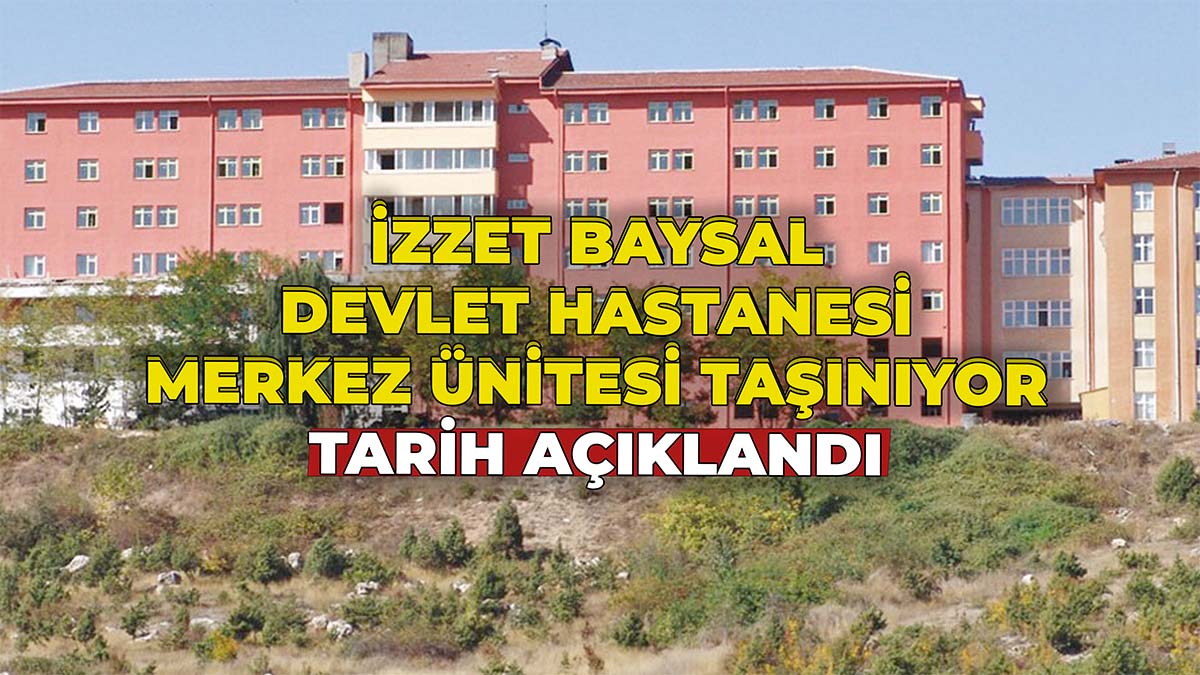 İzzet Baysal Devlet Hastanesi Merkez Ünitesi Taşınıyor