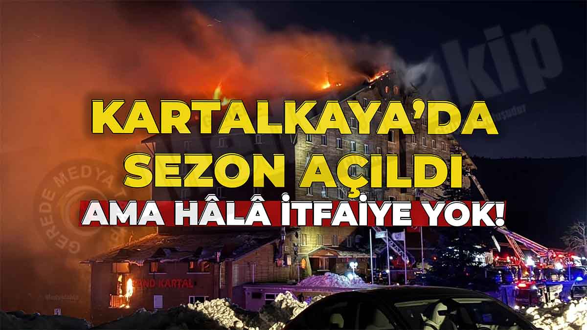 Kartalkaya’da Sezon Açıldı Ama İtfaiye Hâlâ Yok!