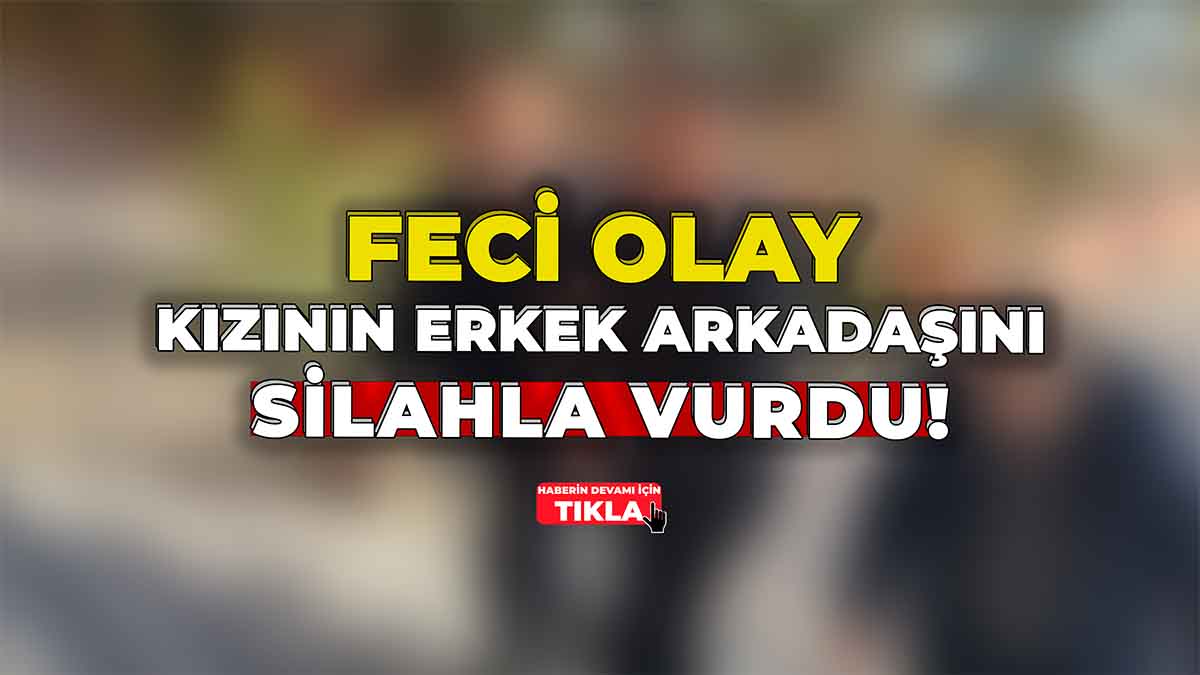 Kızının Erkek Arkadaşını Silahla Vurdu