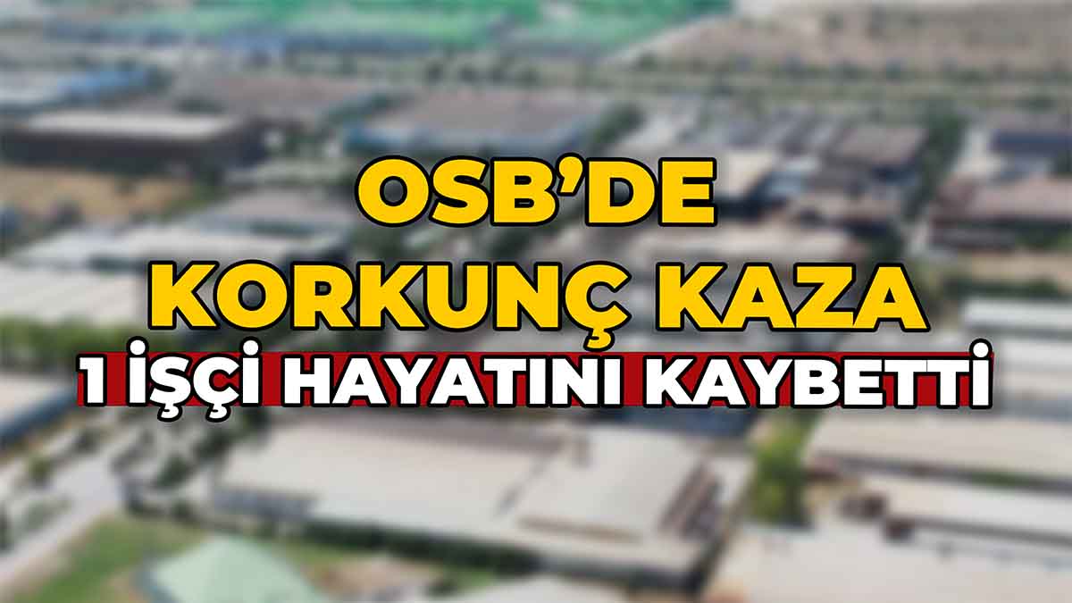 OSB’de Korkunç Kaza