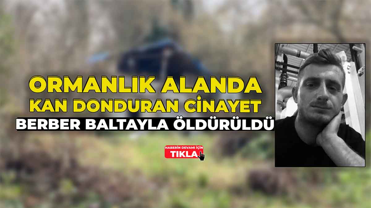 Ormanlık Alanda Kan Donduran Cinayet