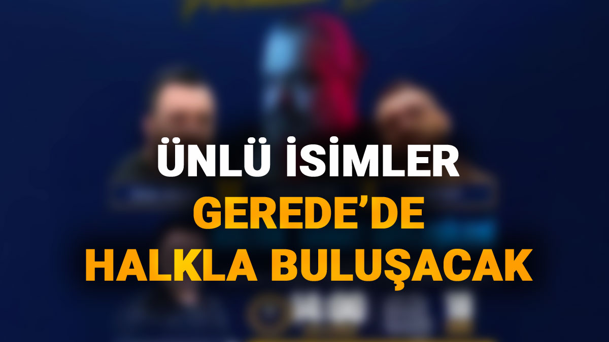 Ünlü İsimler Gerede'de Halkla Buluşacak