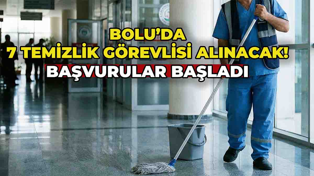 Bolu’da 7 Temizlik Görevlisi Alımı Yapılacak