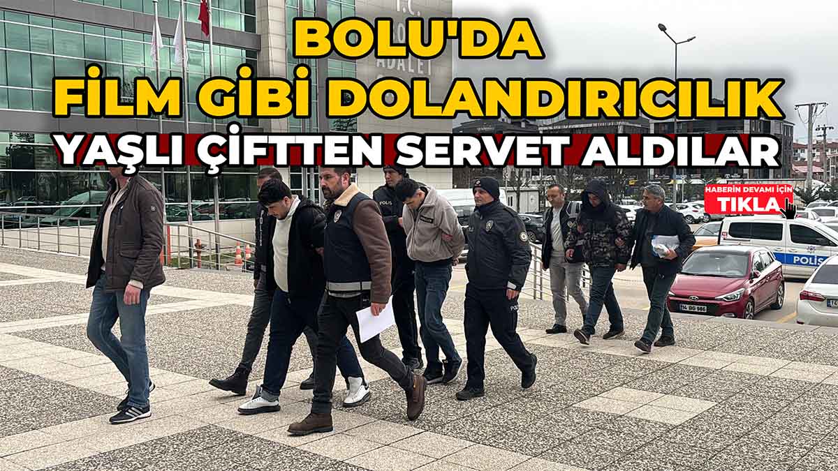 Bolu'da Film Gibi Dolandırıcılık