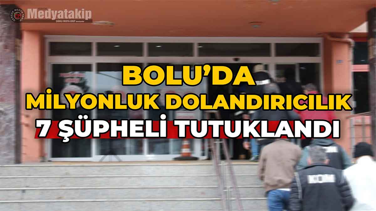 Bolu’da Milyonluk Dolandırıcılık
