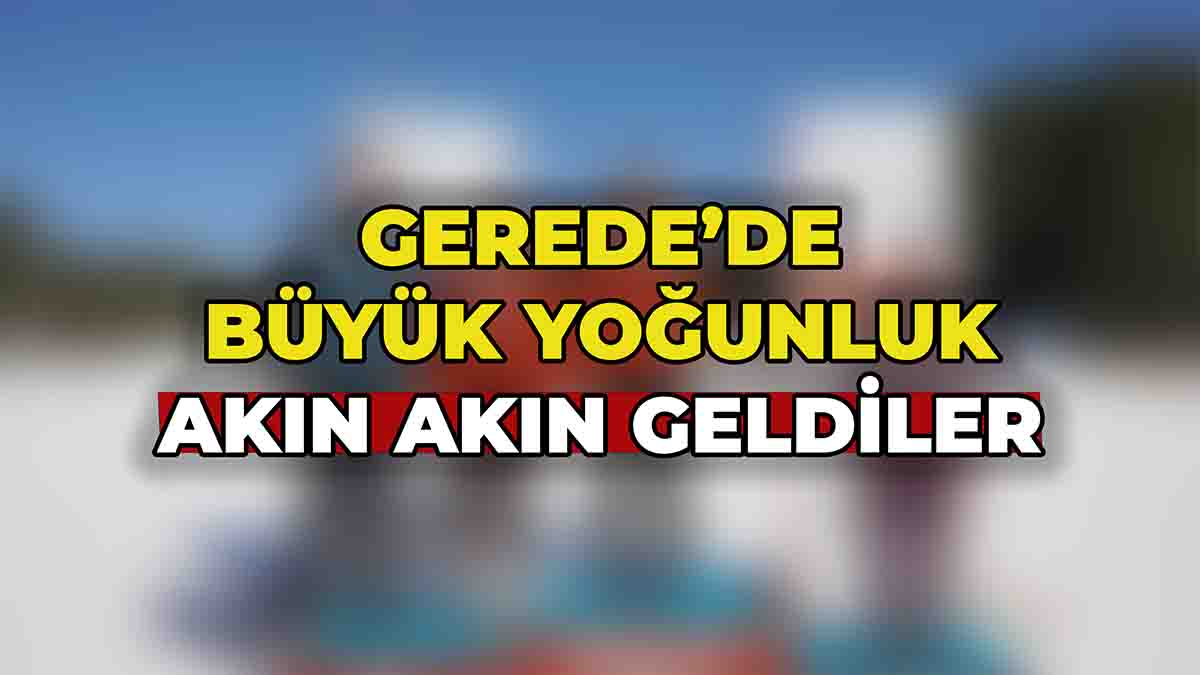 Gerede’de Büyük Yoğunluk