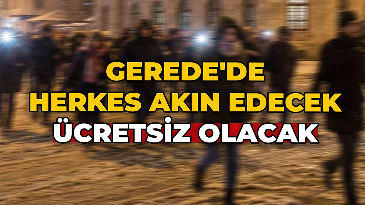 Gerede'de Herkes Akın Edecek Ücretsiz Olacak