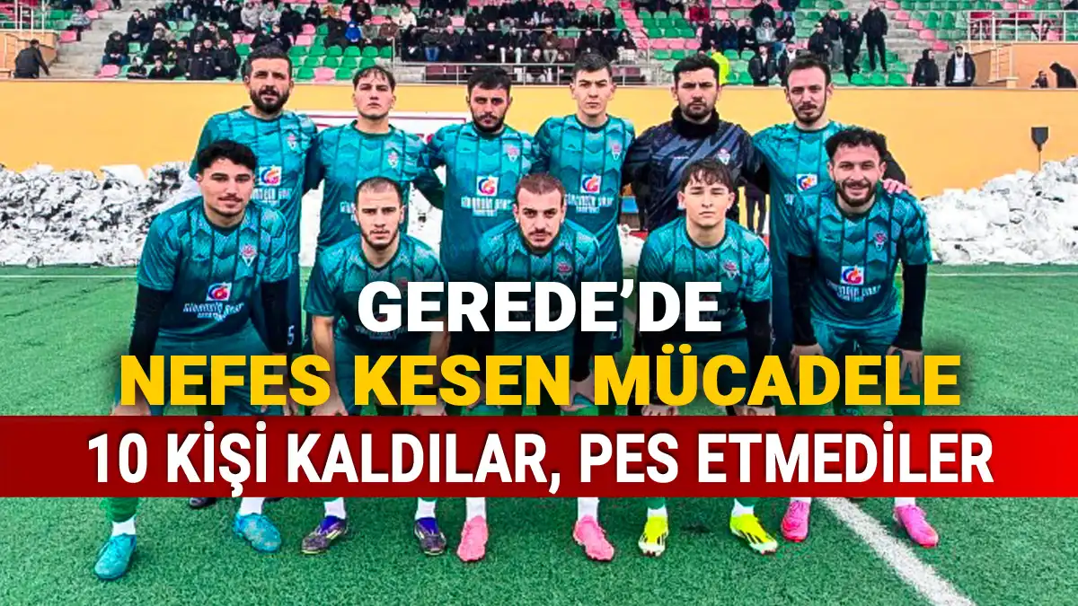 Gerede’de Nefes Kesen Mücadele, 10 Kişi Kaldılar, Pes Etmediler