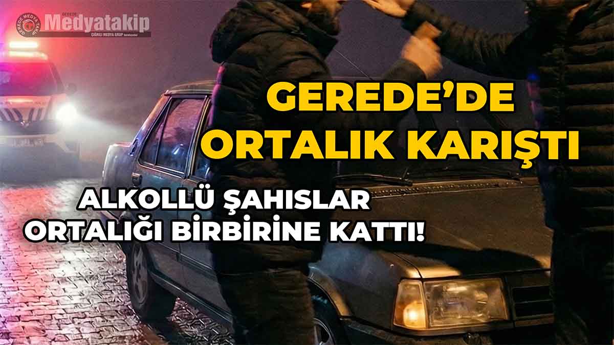 Gerede'de Ortalık Karıştı