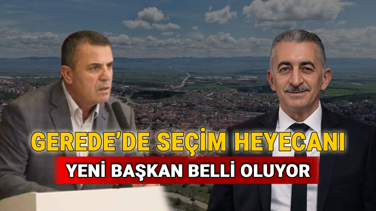 Gerede'de Seçim Heyecanı, Yeni Başkan Belli Oluyor