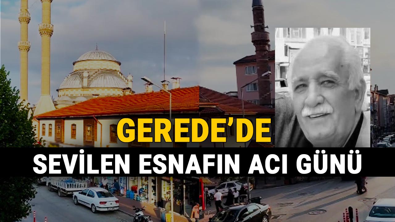 Gerede'de Sevilen Esnafın Acı Günü