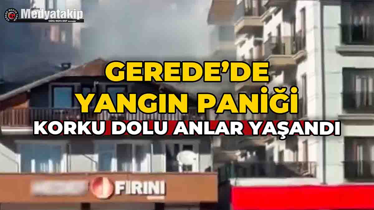 Gerede’de Yangın Paniği