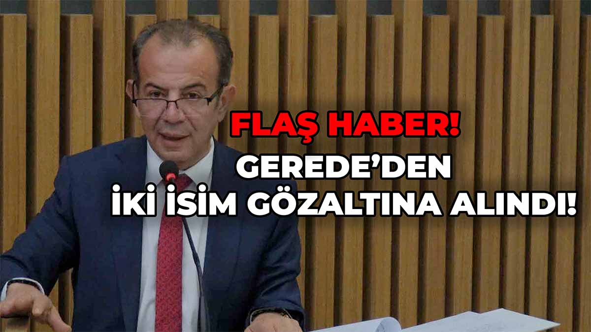 Gerede’den İki İsim Gözaltına Alındı