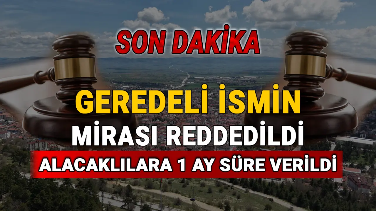 Geredeli İsmin Mirası Reddedildi, Alacaklılara 1 Ay Süre Verildi, Bilal Halıcıoğlu