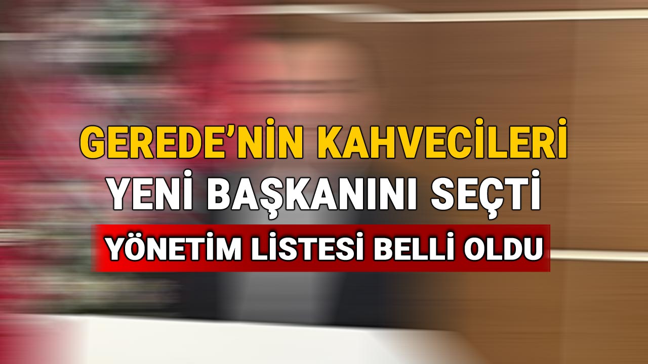 Gerede'nin Kahvecileri Yeni Başkanını Seçti, Yönetim Listesi Belli Oldu