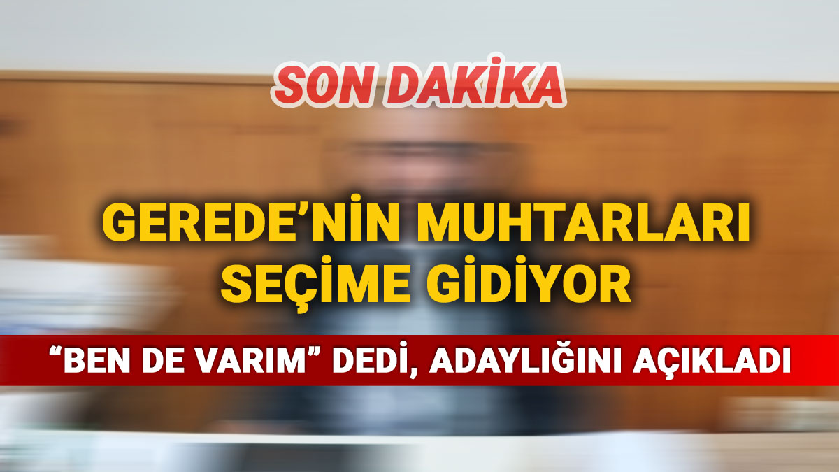Gerede'nin Muhtarları Seçime Gidiyor, İsmail Erdal Adaylığını Açıkladı