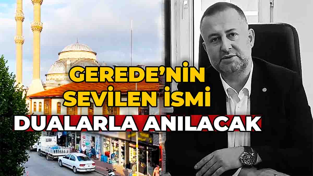 Gerede'nin Sevilen İsmi Dualarla Anılacak