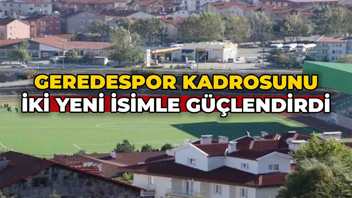 Geredespor Kadrosunu İki Yeni İsimle Güçlendirdi