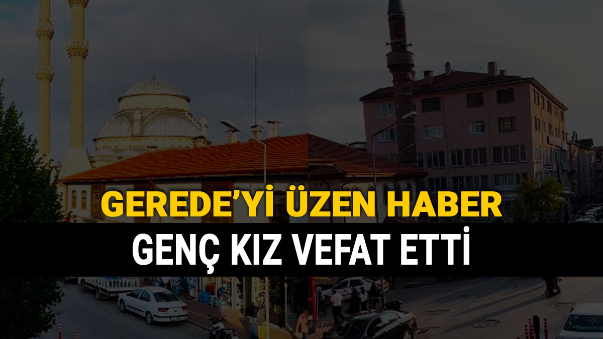 Gerede'yi Üzen Haber, Genç Kız Vefat Etti, Fatma Nur Yüksel