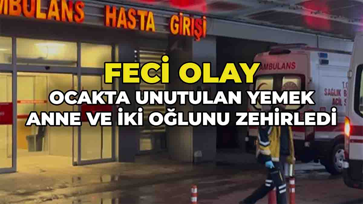Ocakta Unutulan Yemek Zehirlenmeye Neden Oldu