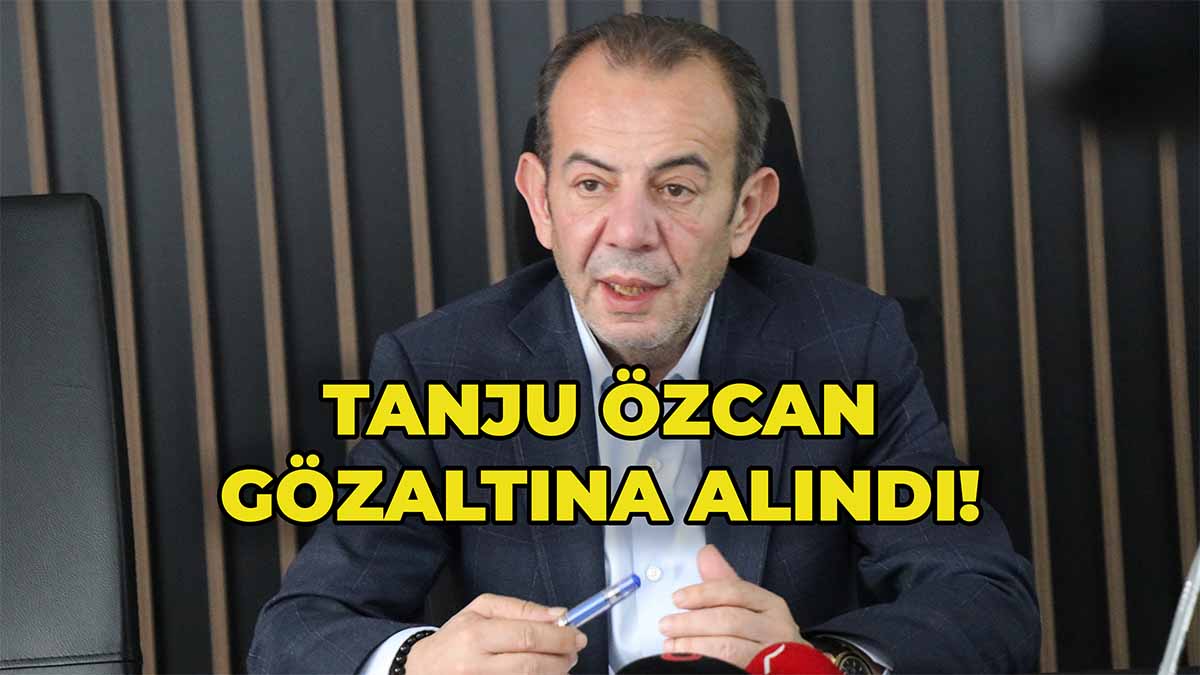Tanju Özcan Gözaltına Alındı
