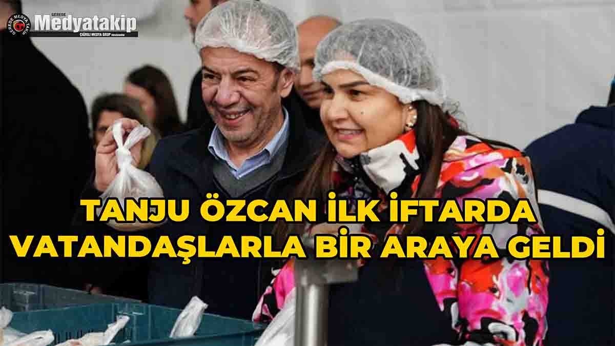 Tanju Özcan İlk İftarda Vatandaşlarla Bir Araya Geldi