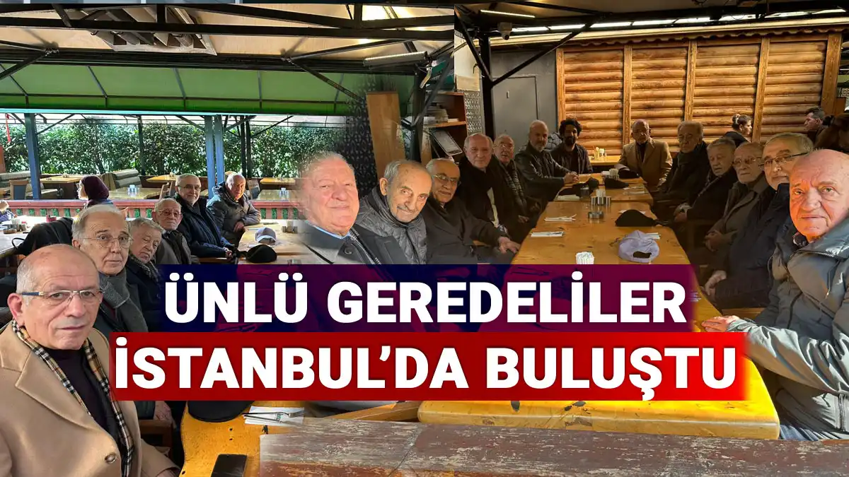 Ünlü Geredeliler İstanbul'da Buluştu