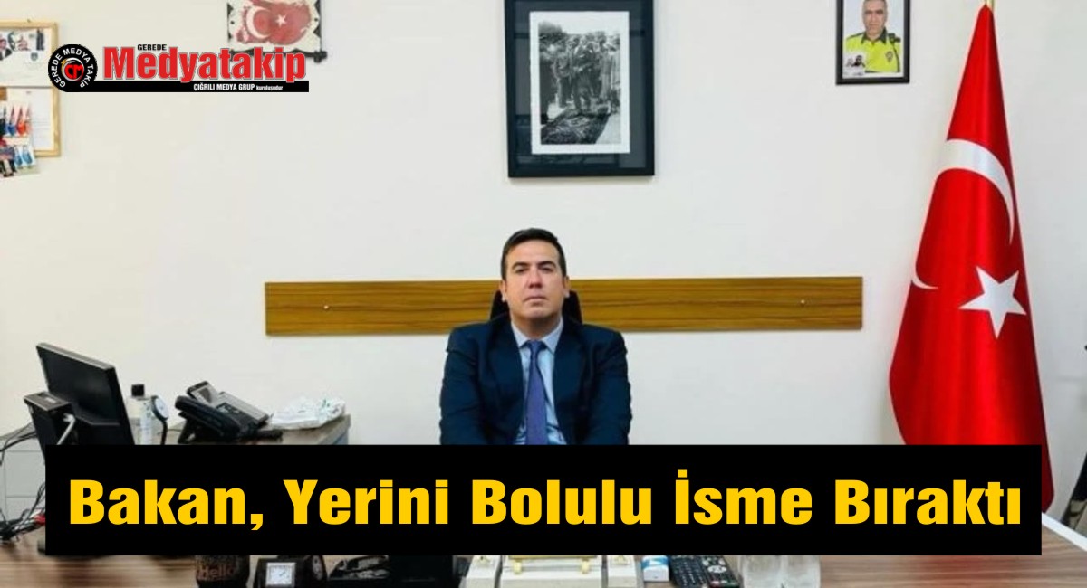 Yeni Bakan, Yerini Bolulu İsme Bıraktı