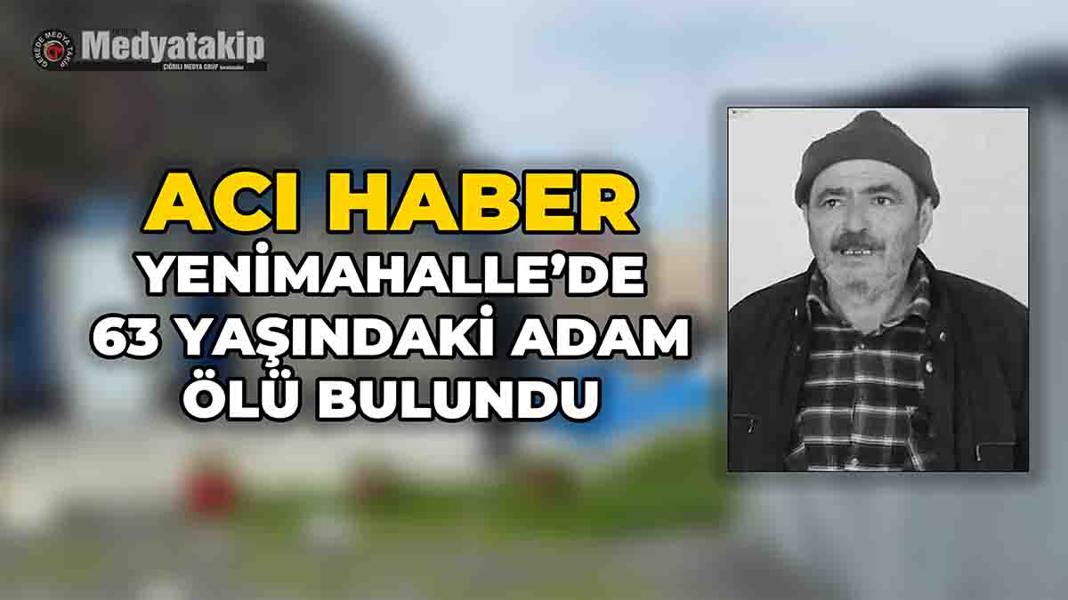 Yenimahalle’de 63 Yaşındaki Adam Ölü Bulundu