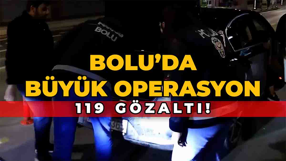 Bolu’da Büyük Operasyon